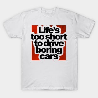 Life is too short to drive boring cars T-Shirt